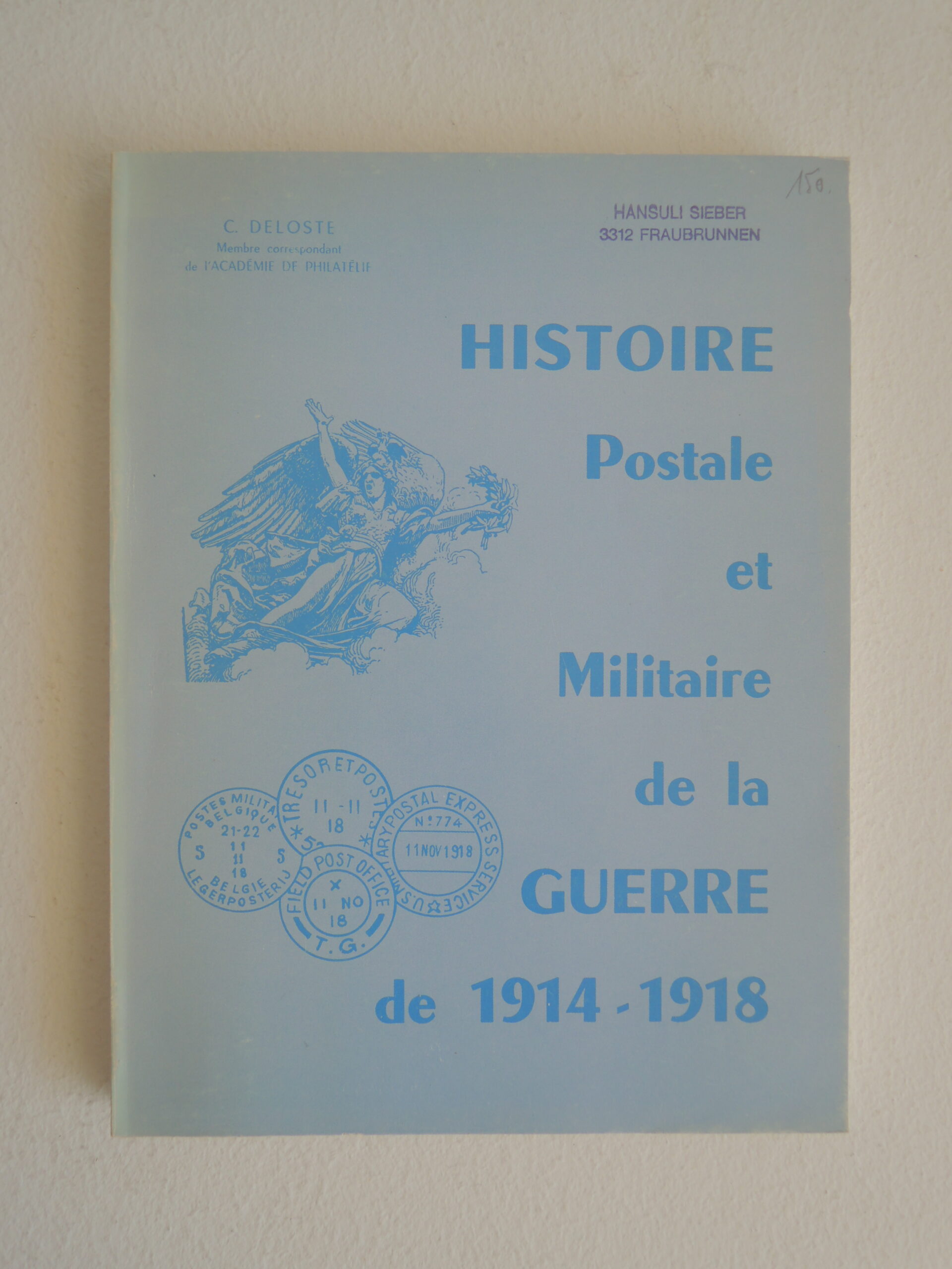 HISTOIRE Postale et Militaire de la GUERRE de 1914 – 1918 - C. Deloste